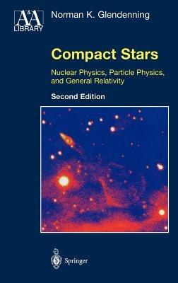 Compact Stars: Nuclear Physics, Particle Physics, and General Relativity - Norman K. Glendenning - cover