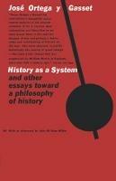 History as a System, and Other Essays Toward a Philosophy of History - Jose Ortega y Gasset - cover