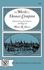 The Works of Thomas Campion: Complete Songs, Masques, and Treatises, with a Selection of the Latin Verse