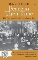 Peace in Their Time: The Origins of the Kellogg-Briand Pact - Robert H. Ferrell - cover