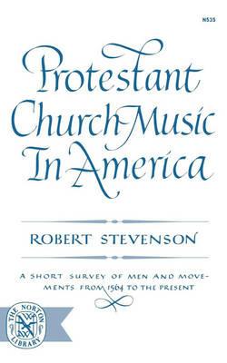 Protestant Church Music In America - Robert Stevenson - cover