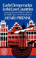 Early Democracies in the Low Countries: Urban Society and Political Conflict in the Middle Ages and the Renaissance - Henri Pirenne - cover