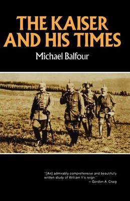 The Kaiser and His Times - Michael Balfour - cover