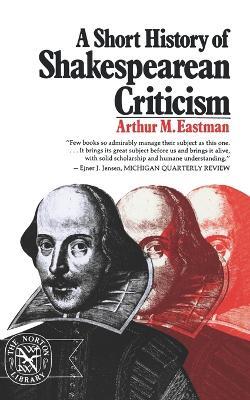 A Short History of Shakespearean Criticism - Arthur M Eastman - cover
