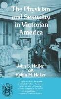 The Physician and Sexuality in Victorian America - John S. Haller,Robin M. Haller - cover