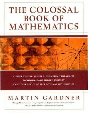 The Colossal Book of Mathematics: Classic Puzzles, Paradoxes, and Problems - Martin Gardner - cover