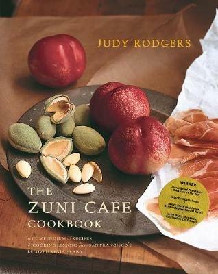 The Zuni Cafe Cookbook: A Compendium of Recipes and Cooking Lessons from San Francisco's Beloved Restaurant - Judy Rodgers - cover