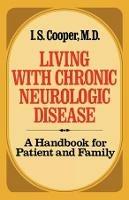Living with Chronic Neurologic Disease: A Handbook for Patient and Family - Irving Spencer Cooper - cover