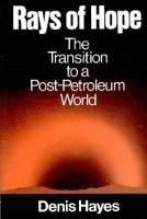 Rays of Hope: The Transition to a Post-Petroleum World - Denis Hayes - cover