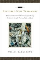 The Restored New Testament: A New Translation with Commentary, Including the Gnostic Gospels Thomas, Mary, and Judas