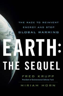 Earth: The Sequel: The Race to Reinvent Energy and Stop Global Warming - Miriam Horn,Fred Krupp - cover