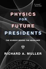 Physics for Future Presidents: The Science Behind the Headlines