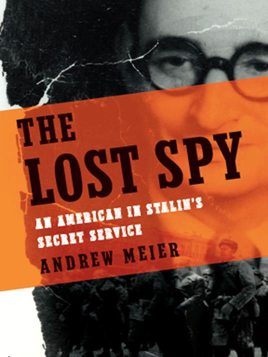 The Lost Spy: An American in Stalin's Secret Service