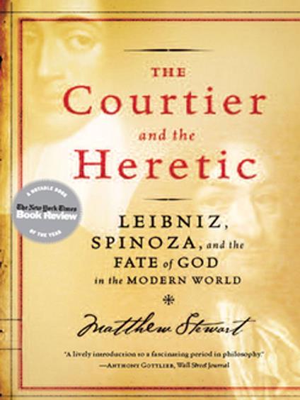 The Courtier and the Heretic: Leibniz, Spinoza, and the Fate of God in the Modern World