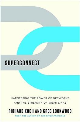 Superconnect: Harnessing the Power of Networks and the Strength of Weak Links - Richard Koch,Greg Lockwood - cover