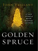 The Golden Spruce: A True Story of Myth, Madness, and Greed