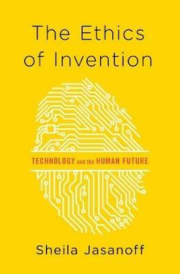 The Ethics of Invention: Technology and the Human Future - Sheila Jasanoff - cover