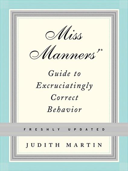 Miss Manners' Guide to Excruciatingly Correct Behavior (Freshly Updated)