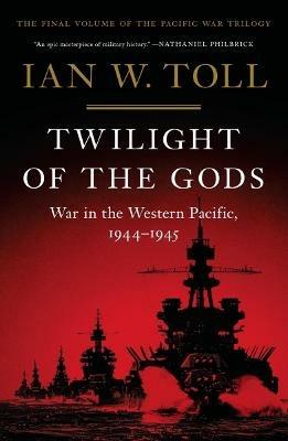 Twilight of the Gods: War in the Western Pacific, 1944-1945 - Ian W. Toll - cover