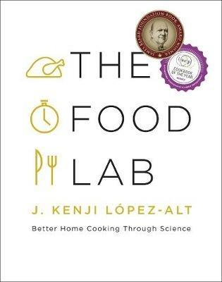 The Food Lab: Better Home Cooking Through Science - J. Kenji López-Alt - cover