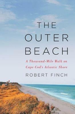The Outer Beach: A Thousand-Mile Walk on Cape Cod's Atlantic Shore - Robert Finch - cover