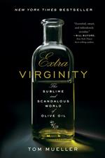 Extra Virginity: The Sublime and Scandalous World of Olive Oil