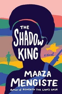 The Shadow King: A Novel - Maaza Mengiste - cover