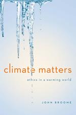Climate Matters: Ethics in a Warming World (Norton Global Ethics Series)