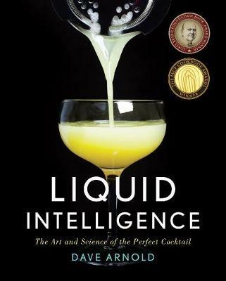 Liquid Intelligence: The Art and Science of the Perfect Cocktail - Dave Arnold - cover