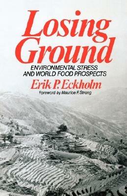 Losing Ground: Environmental Stress and World Food Prospects - Erik P. Eckholm - cover