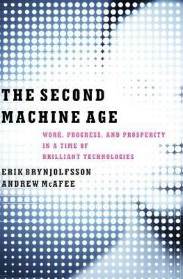 The Second Machine Age: Work, Progress, and Prosperity in a Time of Brilliant Technologies - Erik Brynjolfsson,Andrew McAfee - cover