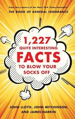 1,227 Quite Interesting Facts to Blow Your Socks Off - John Lloyd,John Mitchinson,James Harkin - cover
