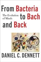 From Bacteria to Bach and Back: The Evolution of Minds - Daniel C. Dennett - cover