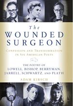 The Wounded Surgeon: Confessions and Transformations in Six American Poets