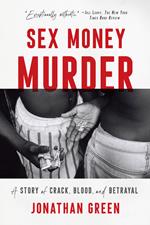 Sex Money Murder: A Story of Crack, Blood, and Betrayal
