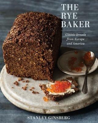 The Rye Baker: Classic Breads from Europe and America - Stanley Ginsberg - cover