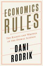 Economics Rules: The Rights and Wrongs of the Dismal Science