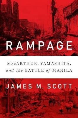 Rampage: MacArthur, Yamashita, and the Battle of Manila - James M. Scott - cover