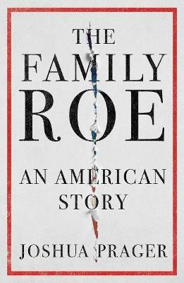 The Family Roe: An American Story - Joshua Prager - cover