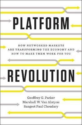 Platform Revolution: How Networked Markets Are Transforming the Economy--and How to Make Them Work for You - Geoffrey G. Parker,Marshall W. Van Alstyne,Sangeet Paul Choudary - cover