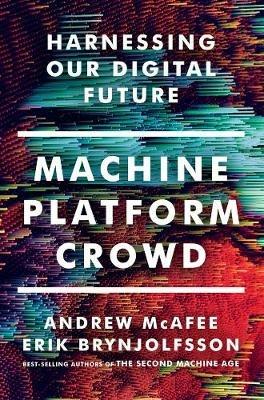 Machine, Platform, Crowd: Harnessing Our Digital Future - Andrew McAfee,Erik Brynjolfsson - cover