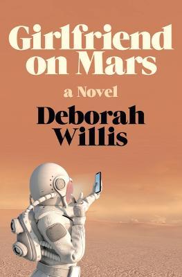 Girlfriend on Mars: A Novel - Deborah Willis - cover