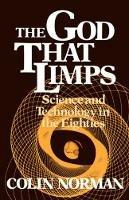 The God that Limps: Science and Technology in the Eighties - Colin Norman - cover