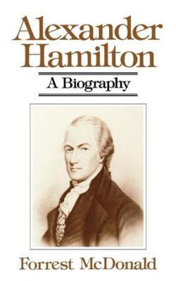 Alexander Hamilton: A Biography - Forrest McDonald - cover