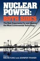 Nuclear Power: Both Sides: The Best Arguments For and Against the Most Controversial Technology - cover