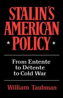 Stalin's American Policy: From Entente to Detente to Cold War - William Taubman - cover