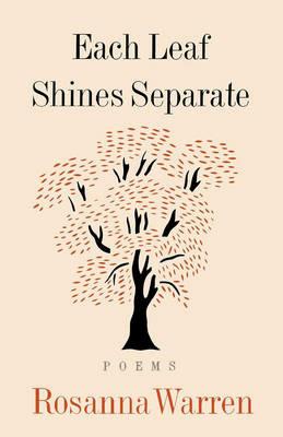 Each Leaf Shines Separate - Rosanna Warren - cover