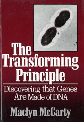 The Transforming Principle: Discovering that Genes Are Made of DNA - Maclyn McCarty - cover