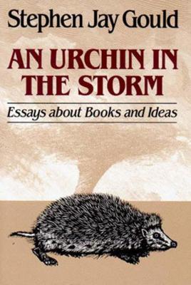 An Urchin in the Storm: Essays about Books and Ideas - Stephen Jay Gould - cover