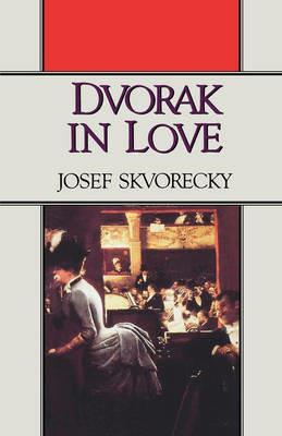Dvorak in Love: A Light-Hearted Dream - Josef Skvorecky - cover